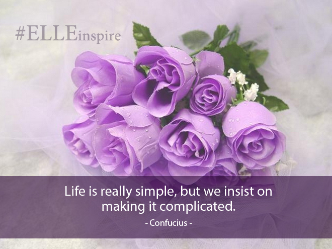 "Cuộc sinh sống rất rất giản dị, tuy nhiên tất cả chúng ta cứ bắt nó cần phức tạp".- Confucius