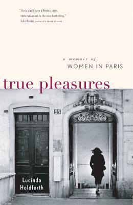sach ve phu nu Phap - True Pleasures A Memoir of Women in Paris của Lucinda Holdforth - elle vietnam